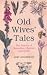 Old Wives' Tales: A History of Remedies, Charms & Spells