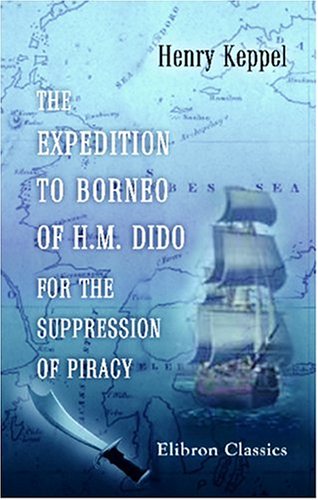 The Expedition to Borneo of H.M. Dido for the Suppression of Piracy: With Extracts from the Journal of James Brooke, Esq., of Sarawak
