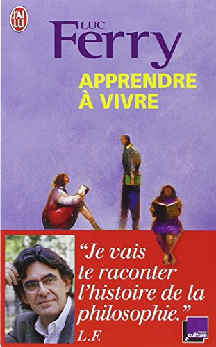 Apprendre à vivre : Je vais te raconter l'histoire de la philosophie Apprendre à vivre : Je vais te raconter l'histoire de la philosophie