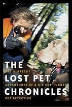 The Lost Pet Chronicles: Adventures of a K-9 Cop Turned Pet Detective