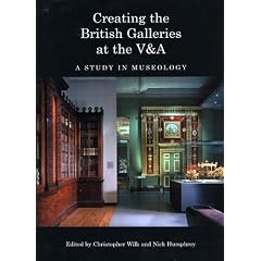 Creating the British Galleries at the V&A: A Study in Museology