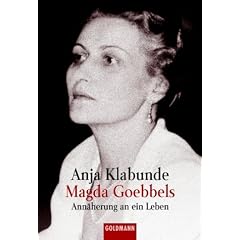 Magda Goebbels: Ann�herung an ein Leben