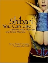 Shibari You Can Use: Japanese Rope Bondage and Erotic Macram&eacute;