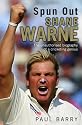 Spun Out: Shane Warne the Unauthorised Biography of a Cricketing Genius