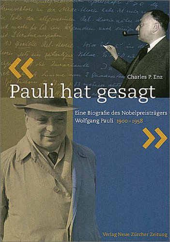 Pauli hat gesagt. Eine Biografie des Nobelpreisträgers Wolfgang Pauli 1900 - 1958