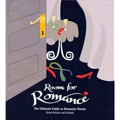 The Ultimate Guide to Romantic Hotels: UK and Ireland 1 (Room for Romance)