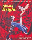 Always Bright: Paintings by American Chinese Artists 1970-1999