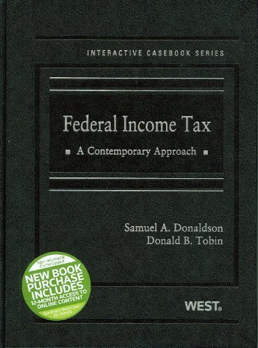 Federal Income Tax, A Contemporary Approach (The Interactive Casebook Series) 1st edition by Donaldson, Samuel, Tobin, Donald (2012) Hardcover