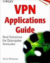 VPN Applications Guide: Real Solutions for Enterprise Networks VPN Applications Guide: Real Solutions for Enterprise Networks