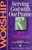 Worship: Serving God With Our Praise : 6 Studies for Individuals or Groups (Christian Basics Bible Studies)
