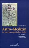 Produkt-Bild: Astro-Medizin in psychosomatischer Sicht: Das Horoskop als Schl&uuml;ssel zur Gesundheit