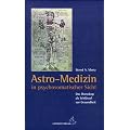 Astro-Medizin in psychosomatischer Sicht: Das Horoskop als Schl�ssel zur Gesundheit
