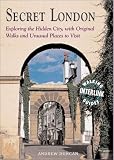 Secret London: Exploring the Hidden City, With Original Walks and Unusual Places to Visit (Travel)