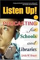 Listen Up! Podcasting for Schools and Libraries