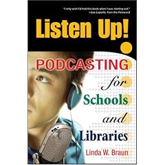 Listen Up! Podcasting for Schools and Libraries