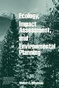 Ecology, Impact Assessment, and Environmental Planning (Environmental Science and Technology: A Wiley-Interscience Series of Texts and Monographs)