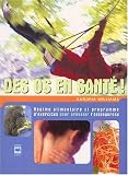 Des os en sant� ! : R�gime alimentaire et programme d'exercices pour pr�venir l'ost�oporose