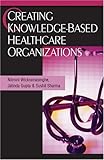 Creating Knowledge-Based Healthcare Organizations
