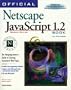 Official Netscape Javascript 1.2 Book: The Nonprogrammer's Guide to Creating Interactive Web Pages