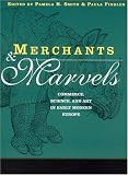 Merchants and Marvels: Commerce, Science, and Art in Early Modern Europe