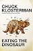 Eating the Dinosaur (Hardcover) by Chuck Klosterman Eating the Dinosaur (Hardcover) by Chuck Klosterman