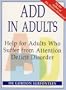 ADD in Adults: Help for Adults Who Suffer from Attention Deficit Disorder