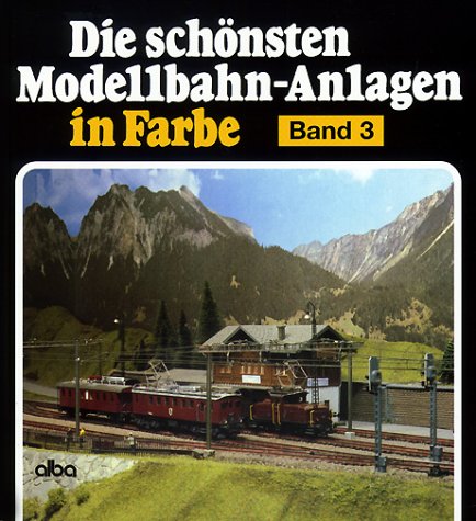 Die sch�nsten Modellbahn-Anlagen in Farbe