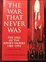 The War That Never Was: Fall of the Soviet Empire, 1985-91