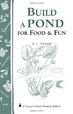 Build a Pond for Food & Fun: Storey's Country Wisdom Bulletin A-19