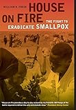 House on fire : the fight to eradicate smallpox