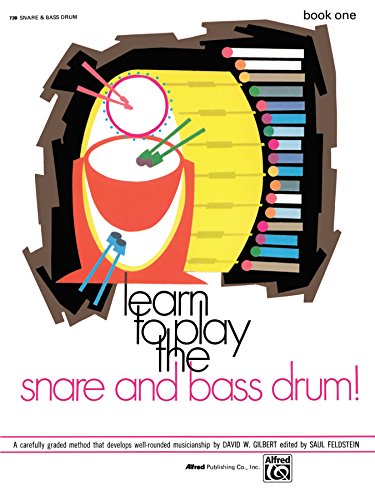 Learn to Play the Snare and Bass Drum! Book 1: A Carefully Graded Method That Develops Well-Rounded Musicianship