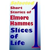 Selected Short Stories of Elmore Hammes, Volume OneSlices of Life