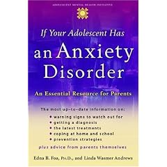 If Your Adolescent Has an Anxiety Disorder: An Essential Resource for Parents (Adolescent Mental Health Initiative)