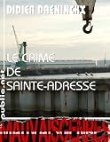 Acheter le livre Le crime de Sainte-Adresse: Daeninckx explore Le Havre dans la grande tradition policière
