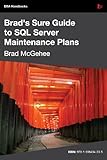 Brad's sure guide to SQL server maintenance plans