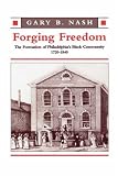 Forging Freedom: The Formation of Philadelphias Black Community, 1720-1840