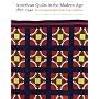 American Quilts in the Modern Age, 1870-1940: The International Quilt Study Center Collections