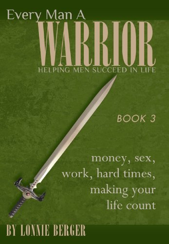 Every Man a Warrior Book 3: Money, Sex, Work, Hard Times, Making Your Life Count (Growing in Christ)