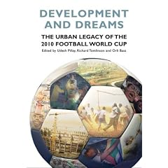 Development and Dreams: The Urban Legacy of the 2010 Football World Cup