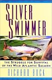 Silver Swimmer: The Struggle for Survival of the Wild Atlantic Salmon