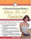 Politically Incorrect Guide to Women, Sex, and Feminism
