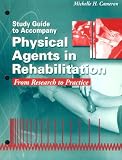 Study Guide to Accompany Physical Agents in Rehabilitation: From Research to Practice, 1e