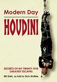 Modern Day Houdini: Secrets of My 25 Greatest Escapes