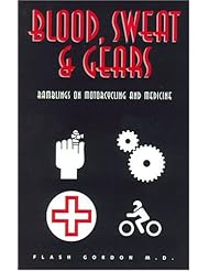 Blood, Sweat & Gears: Ramblings on Motorcycling and Medicine