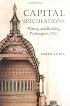 Capital Speculations: Writing and Building Washington, D.C. (Becoming Modern: New Nineteenth-Century Studies)