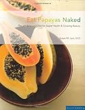 Eat Papayas Naked: The pH-Balanced Diet for Super Health and Glowing Beauty
