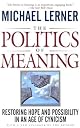 The Politics of Meaning: Restoring Hope and Possibility in an Age of Cynicism