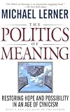 The Politics of Meaning: Restoring Hope and Possibility in an Age of Cynicism