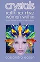 Crystals Talk to the Woman Within: Teach Yourself To Rely on Her Support (Talk to the Woman Within)