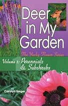 Deer in My Garden Volume 1: Perennials & Subshrubs (Yucky Flower Series)